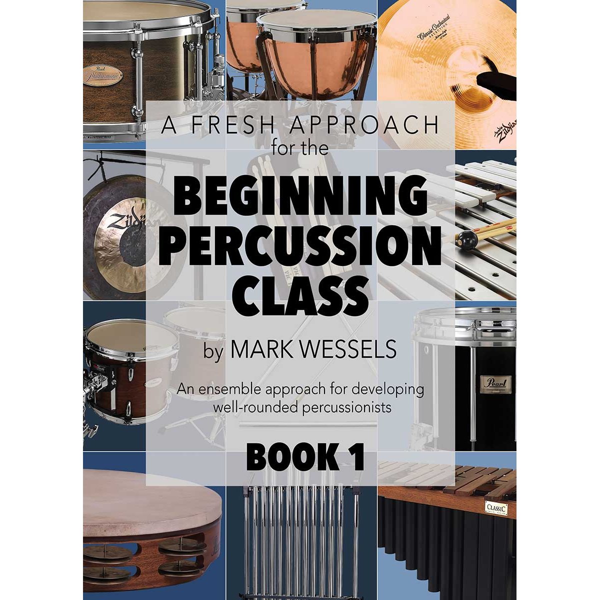 A Fresh Approach for the Beginning Percussion Class Book 1 by Mark Wessels