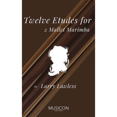 Twelve Etudes for 2 Mallet Marimba by Larry Lawless