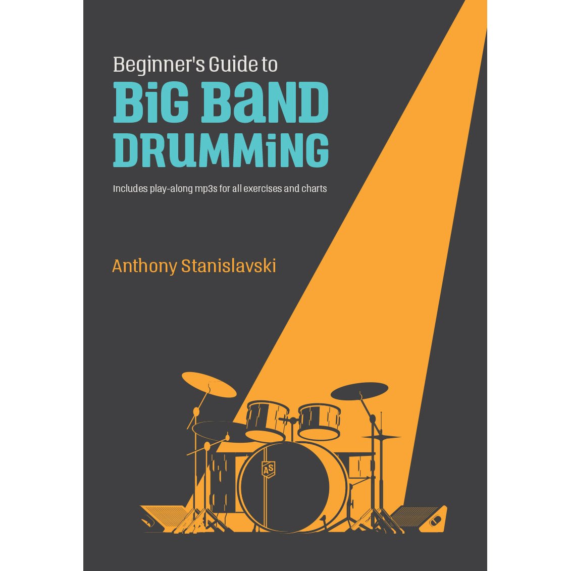 Beginners Guide to Big Band Drumming Anthony Stanislavski Cover