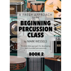 A Fresh Approach for the Beginning Percussion Class Book 2 by Mark Wessels