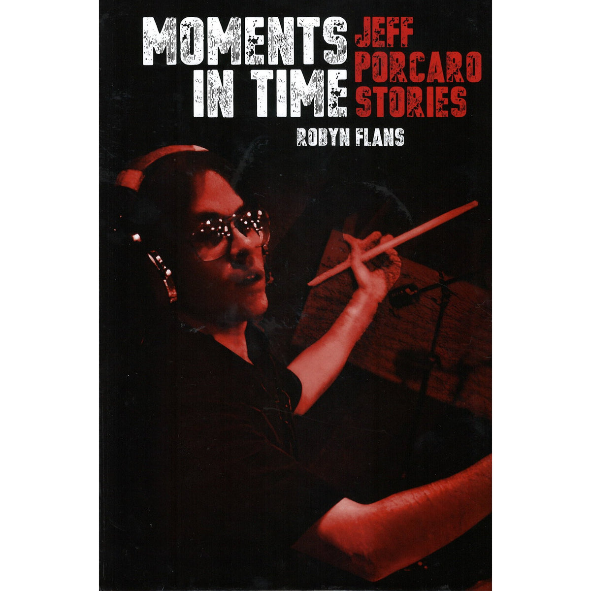 moments-in-time-jeff-porcaro-stories-robyn-flans-hardcover